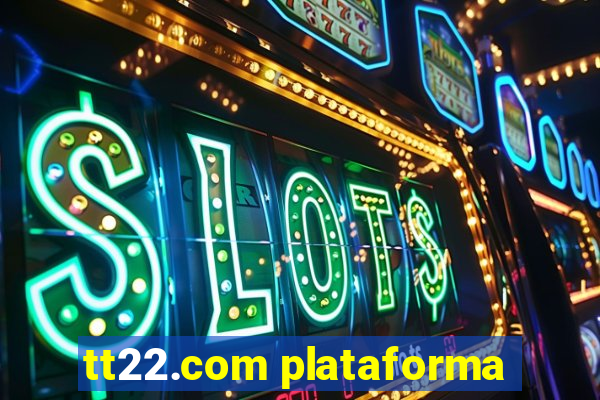 tt22.com plataforma